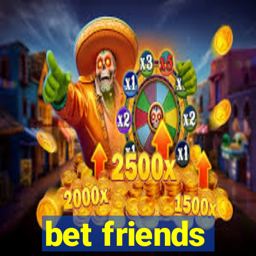 bet friends